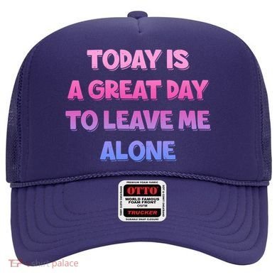 Today Is A Great Day To Leave Me Alone Hat