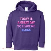 Today Is A Great Day To Leave Me Alone Toddler Hoodie thumb 0