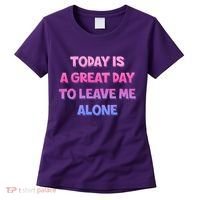 Today Is A Great Day To Leave Me Alone Women's T-Shirt thumb 0