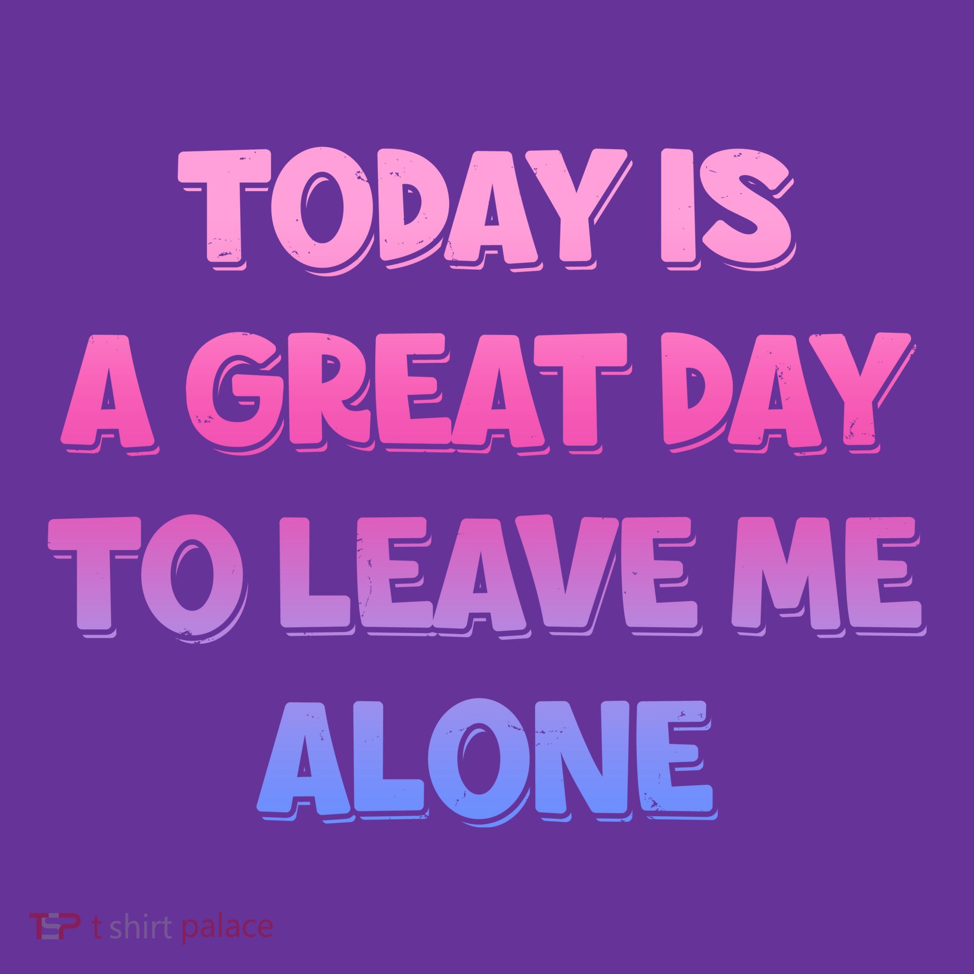 Today Is A Great Day To Leave Me Alone Women's T-Shirt