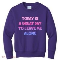 Today Is A Great Day To Leave Me Alone Kids Sweatshirt thumb 0