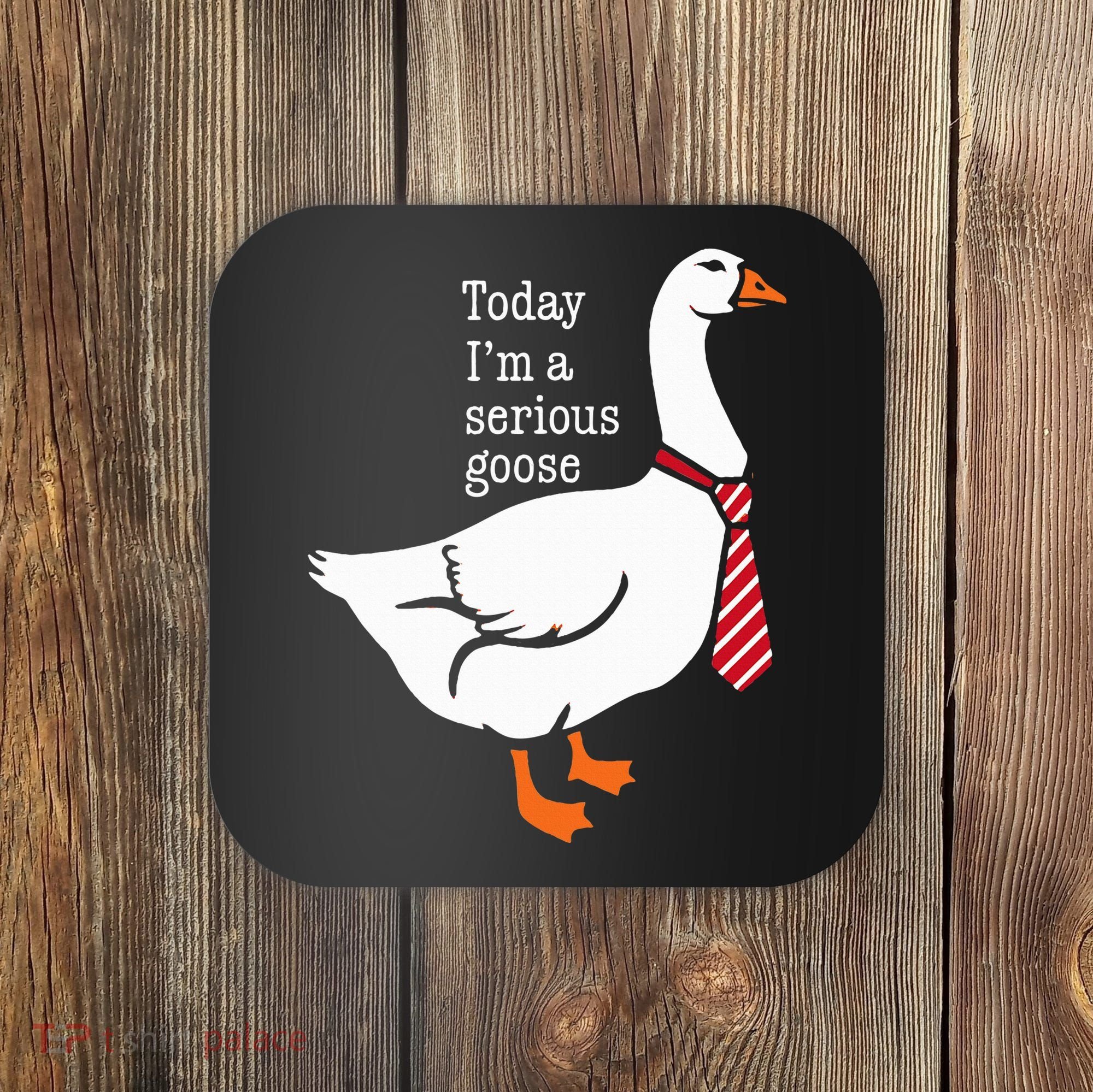 Today IM A Serious Goose Funny Cute Goose Coaster