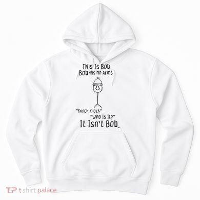 This Is Bob No Arms Knock Knock Stickman Joke Funny Hoodie