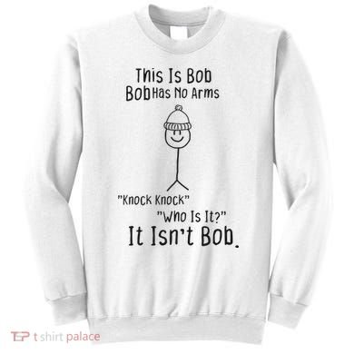 This Is Bob No Arms Knock Knock Stickman Joke Funny Sweatshirt