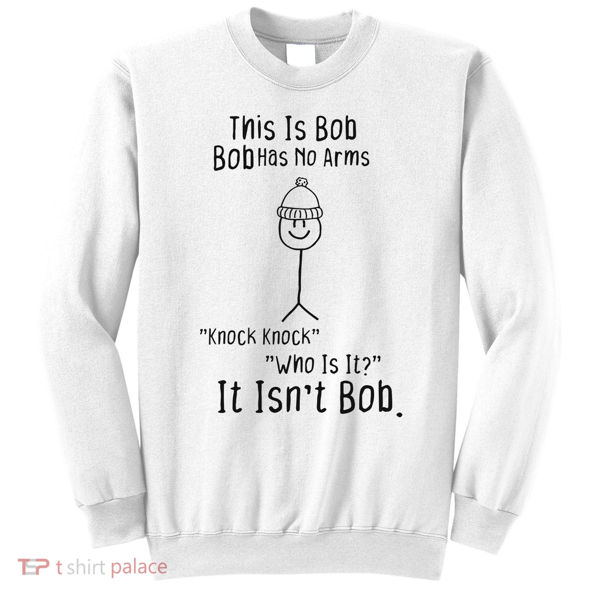 This Is Bob No Arms Knock Knock Stickman Joke Funny Sweatshirt