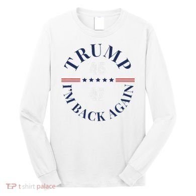 Trump IM Back Again Long Sleeve Shirt