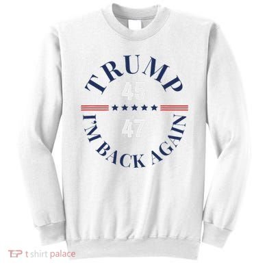 Trump IM Back Again Sweatshirt