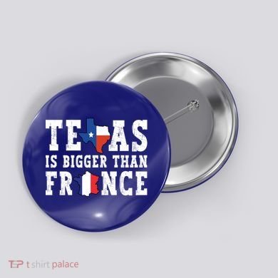 Texas Is Bigger Than France Funny Saying Cool Gift Button