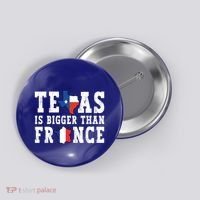 Texas Is Bigger Than France Funny Saying Cool Gift Button thumb 0