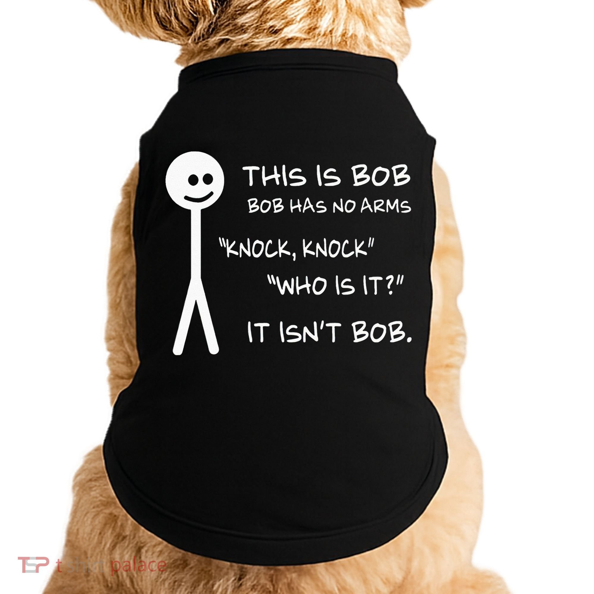 This Is Bob He Has No Arms Funny Knock Knock Sarcastic Humor Doggie Tank