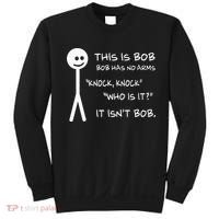 This Is Bob He Has No Arms Funny Knock Knock Sarcastic Humor Sweatshirt thumb 0