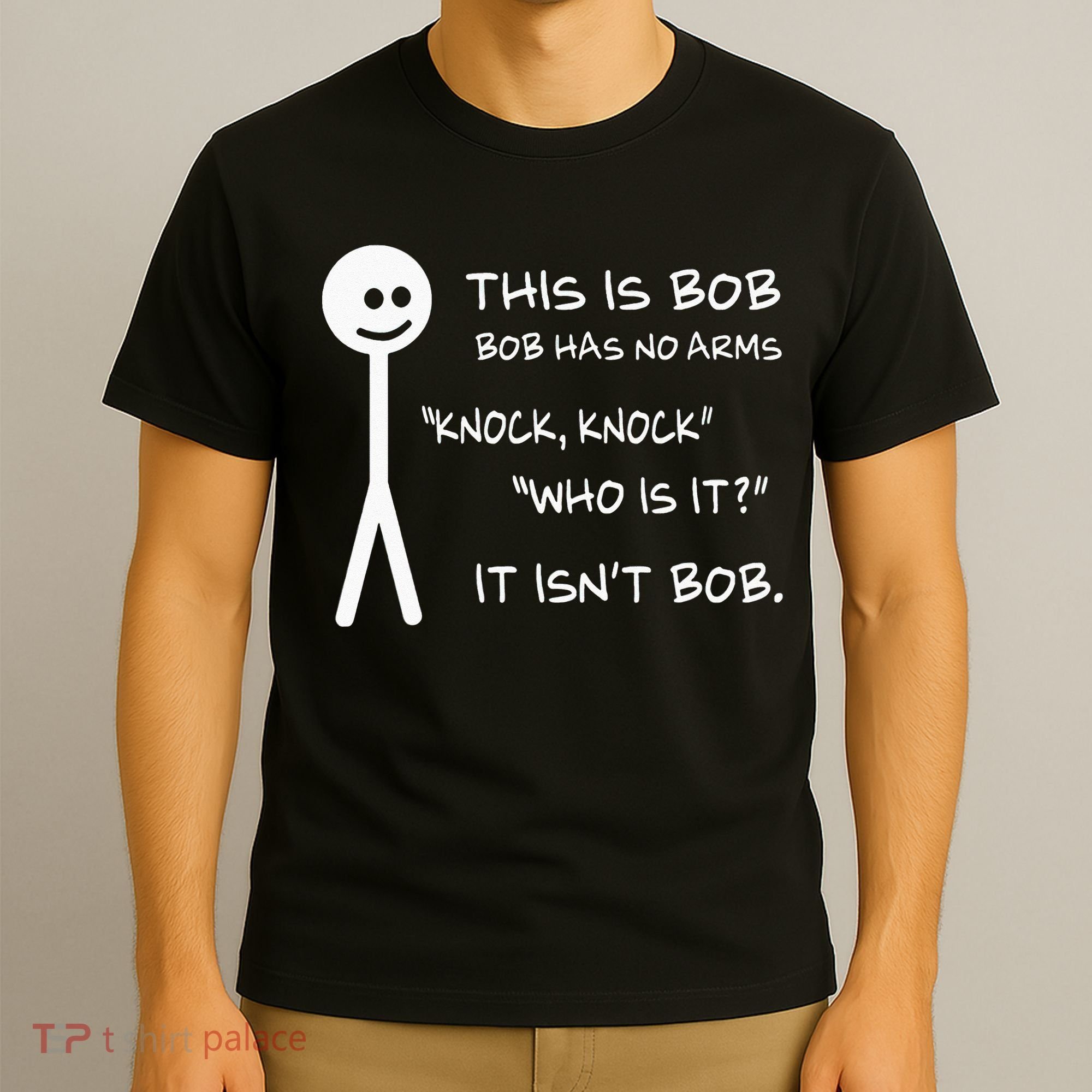 This Is Bob He Has No Arms Funny Knock Knock Sarcastic Humor T-Shirt