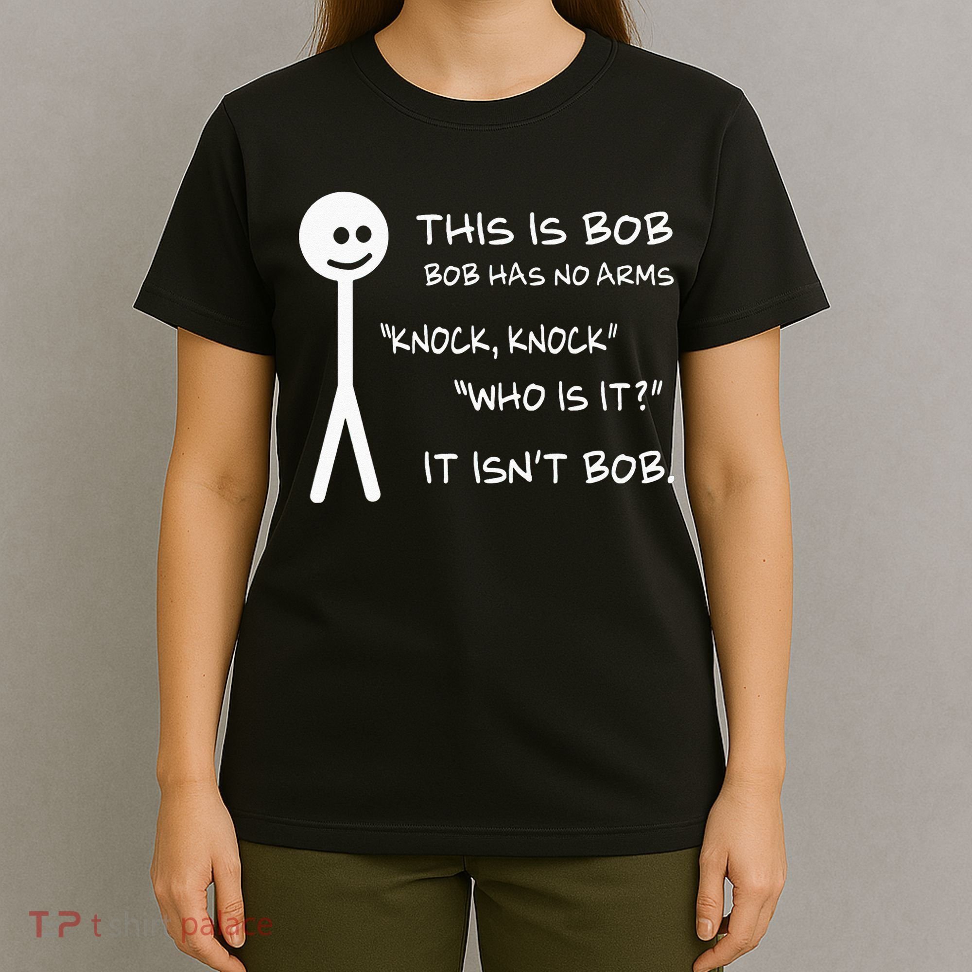 This Is Bob He Has No Arms Funny Knock Knock Sarcastic Humor T-Shirt
