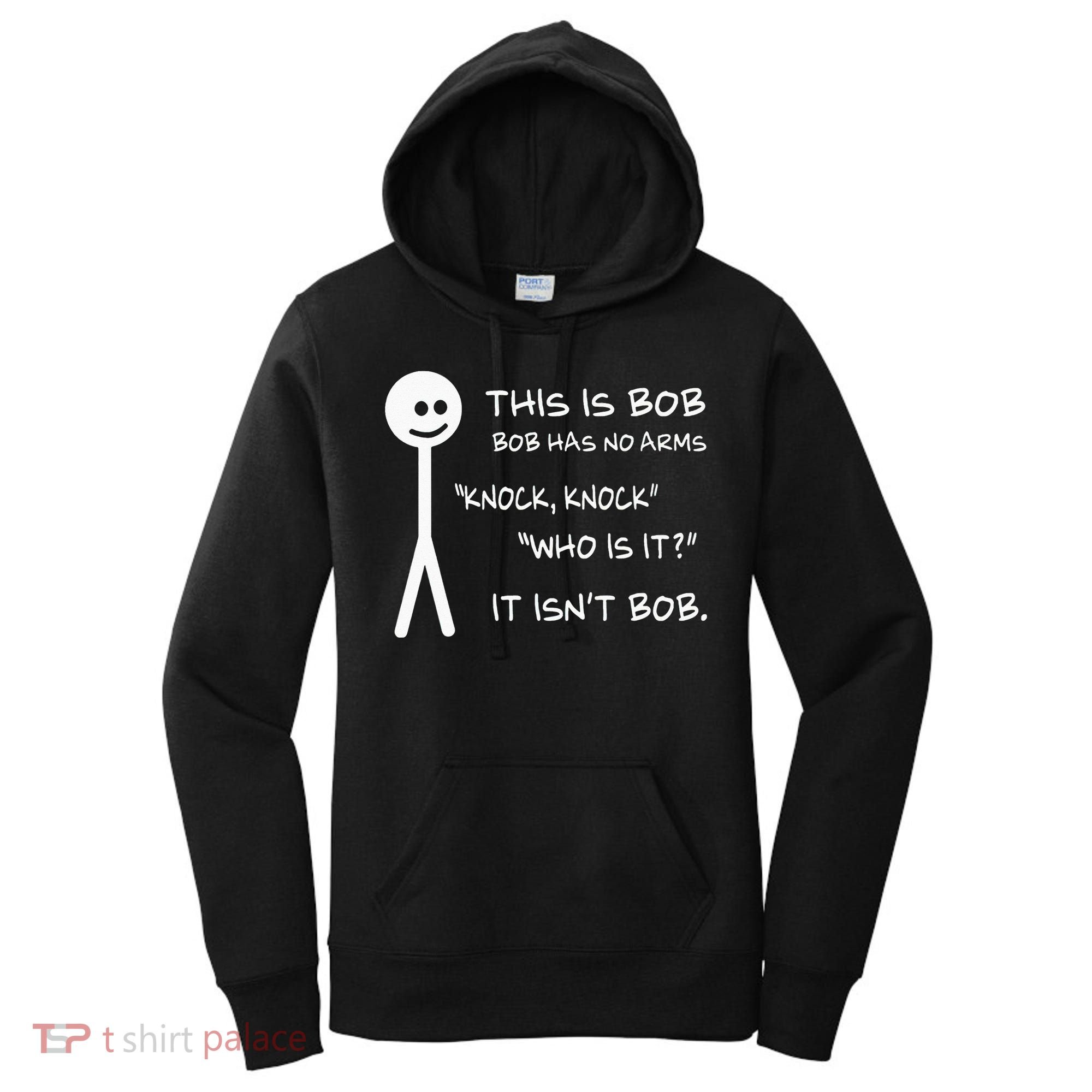 This Is Bob He Has No Arms Funny Knock Knock Sarcastic Humor Women's Hoodie