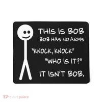 This Is Bob He Has No Arms Funny Knock Knock Sarcastic Humor Mousepad thumb 0