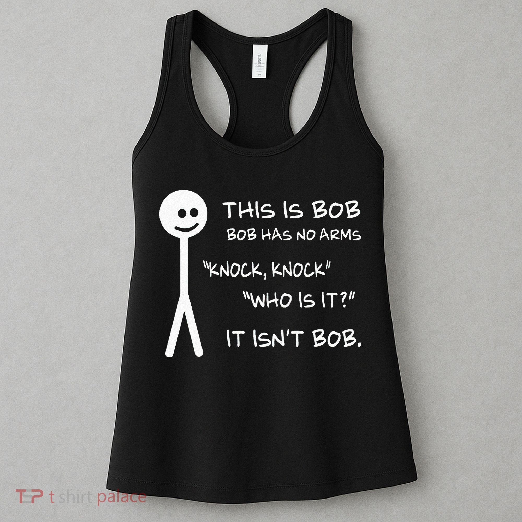 This Is Bob He Has No Arms Funny Knock Knock Sarcastic Humor Women's Tank Top