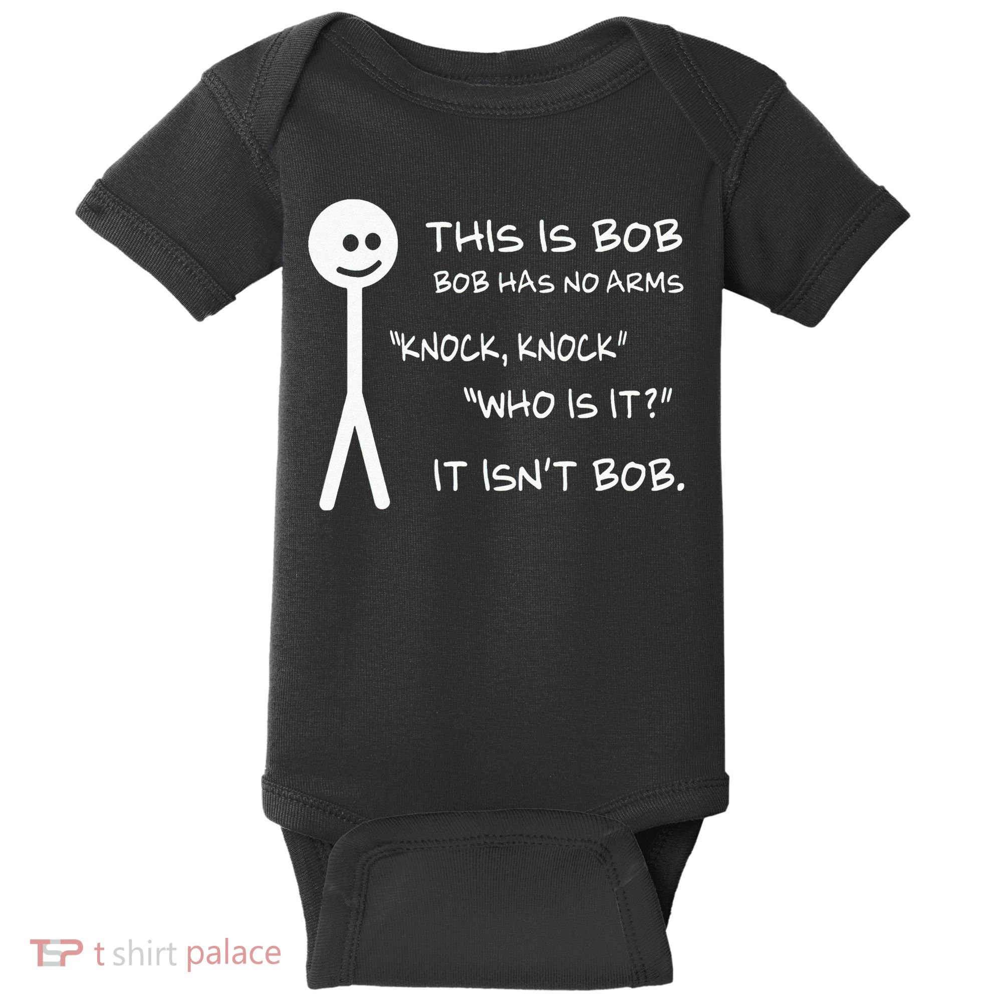 This Is Bob He Has No Arms Funny Knock Knock Sarcastic Humor Baby Bodysuit