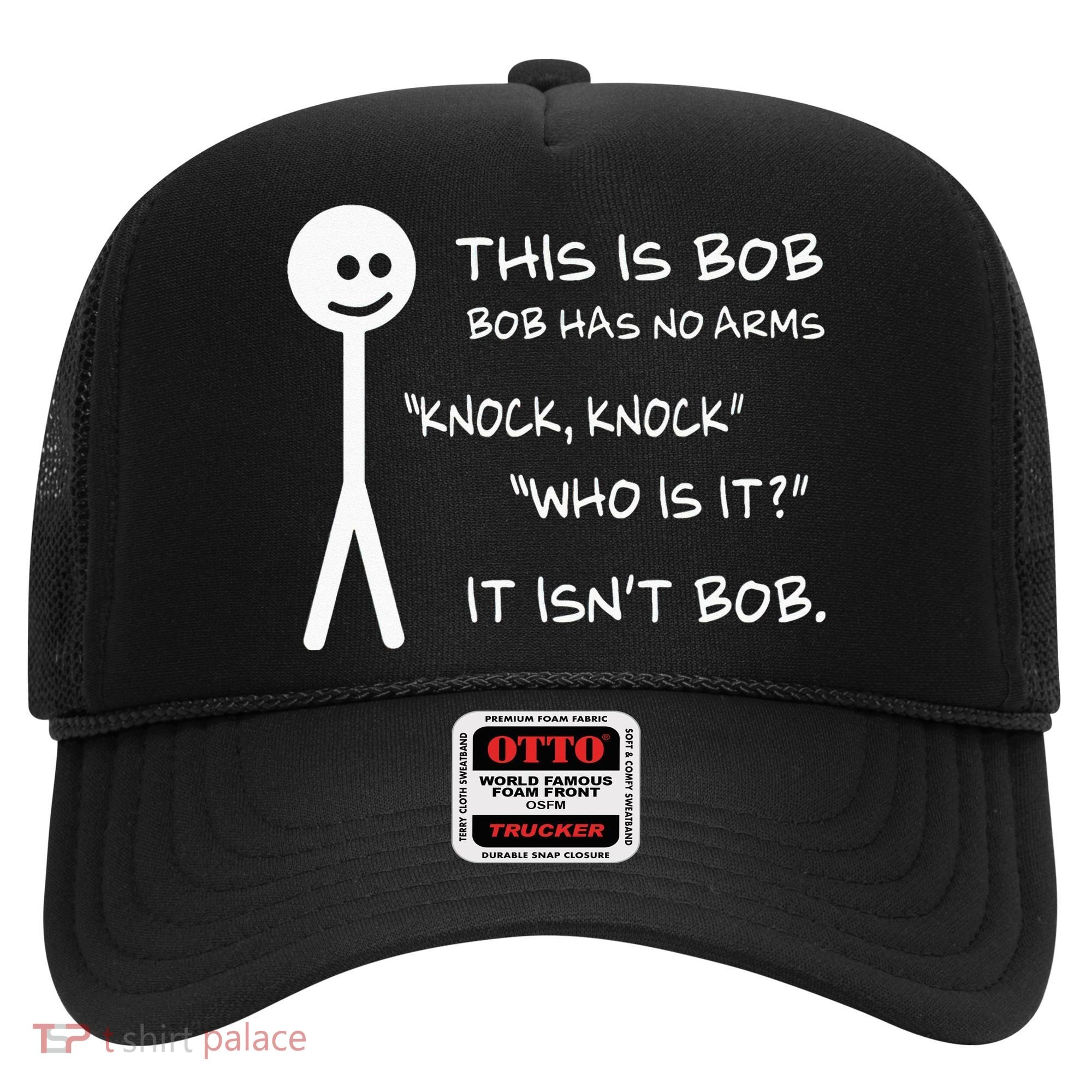 This Is Bob He Has No Arms Funny Knock Knock Sarcastic Humor Hat