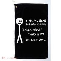 This Is Bob He Has No Arms Funny Knock Knock Sarcastic Humor Golf Towel thumb 0