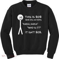This Is Bob He Has No Arms Funny Knock Knock Sarcastic Humor Kids Sweatshirt thumb 0
