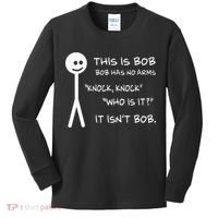 This Is Bob He Has No Arms Funny Knock Knock Sarcastic Humor Kids Long Sleeve Shirt thumb 0