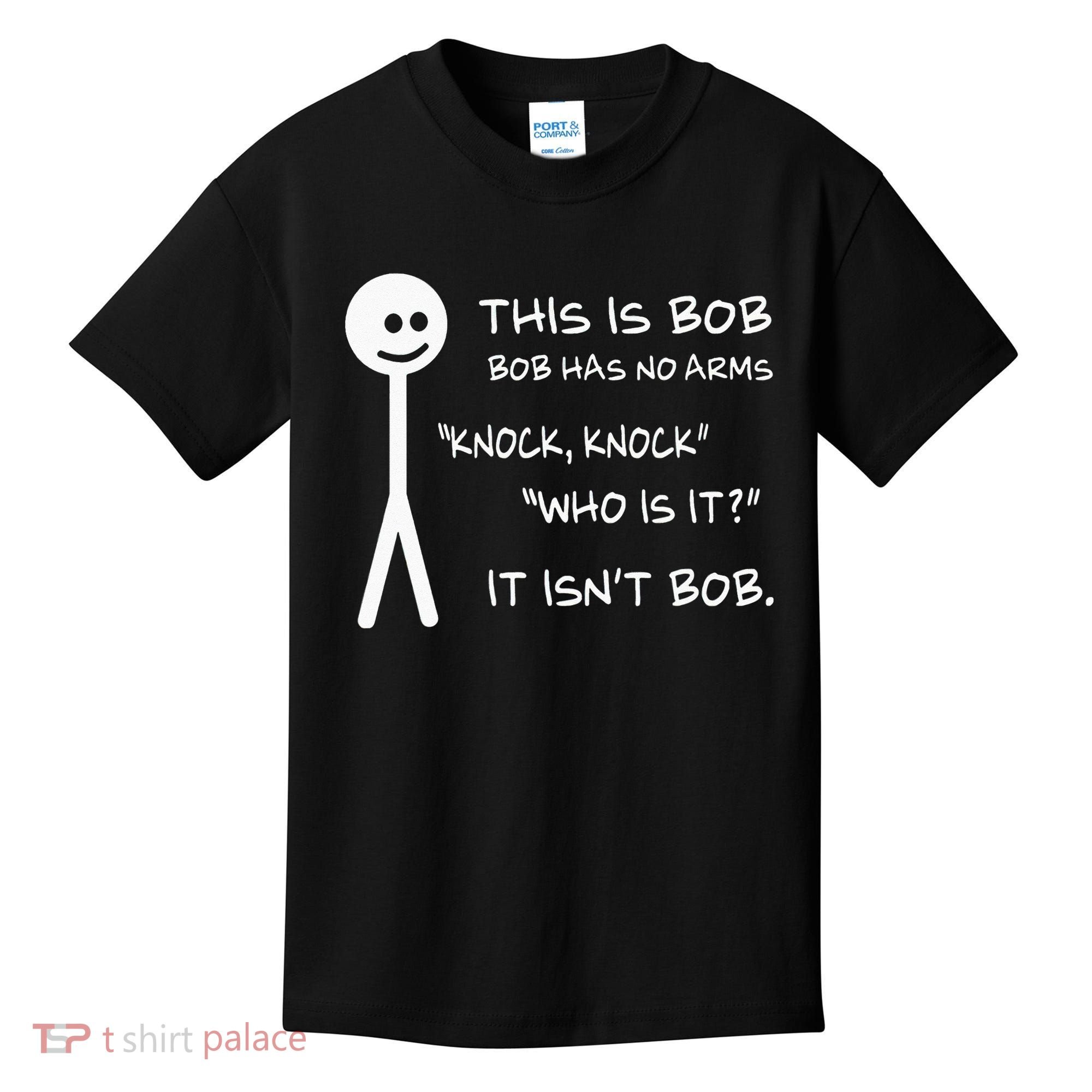 This Is Bob He Has No Arms Funny Knock Knock Sarcastic Humor Kids T-Shirt