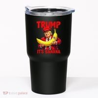 Trump ItS Banana Funny Meme Tumbler thumb 0