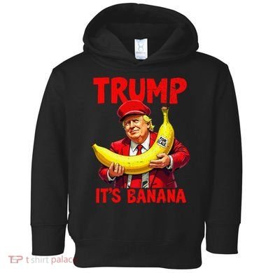 Trump ItS Banana Funny Meme Toddler Hoodie