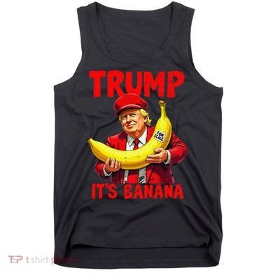 Trump ItS Banana Funny Meme Tank Top