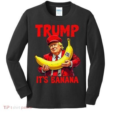 Trump ItS Banana Funny Meme Kids Long Sleeve Shirt