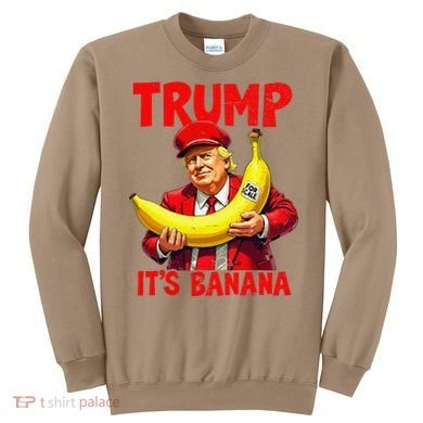 Trump ItS Banana Funny Meme Sweatshirt