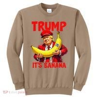 Trump ItS Banana Funny Meme Sweatshirt thumb 0