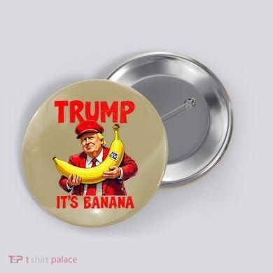 Trump ItS Banana Funny Meme Button