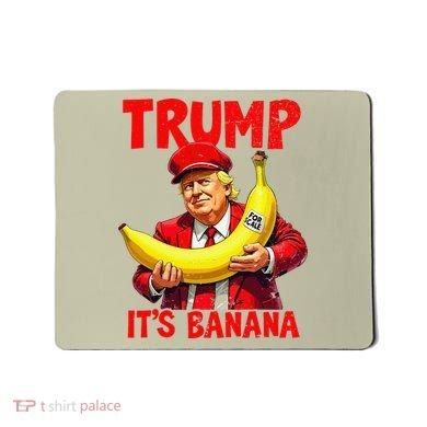 Trump ItS Banana Funny Meme Mousepad