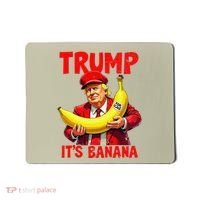 Trump ItS Banana Funny Meme Mousepad thumb 0