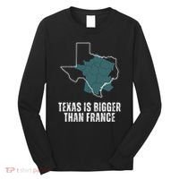 Texas Is Bigger Than France And Armed Funny Usa Long Sleeve Shirt thumb 0
