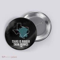 Texas Is Bigger Than France And Armed Funny Usa Button thumb 0