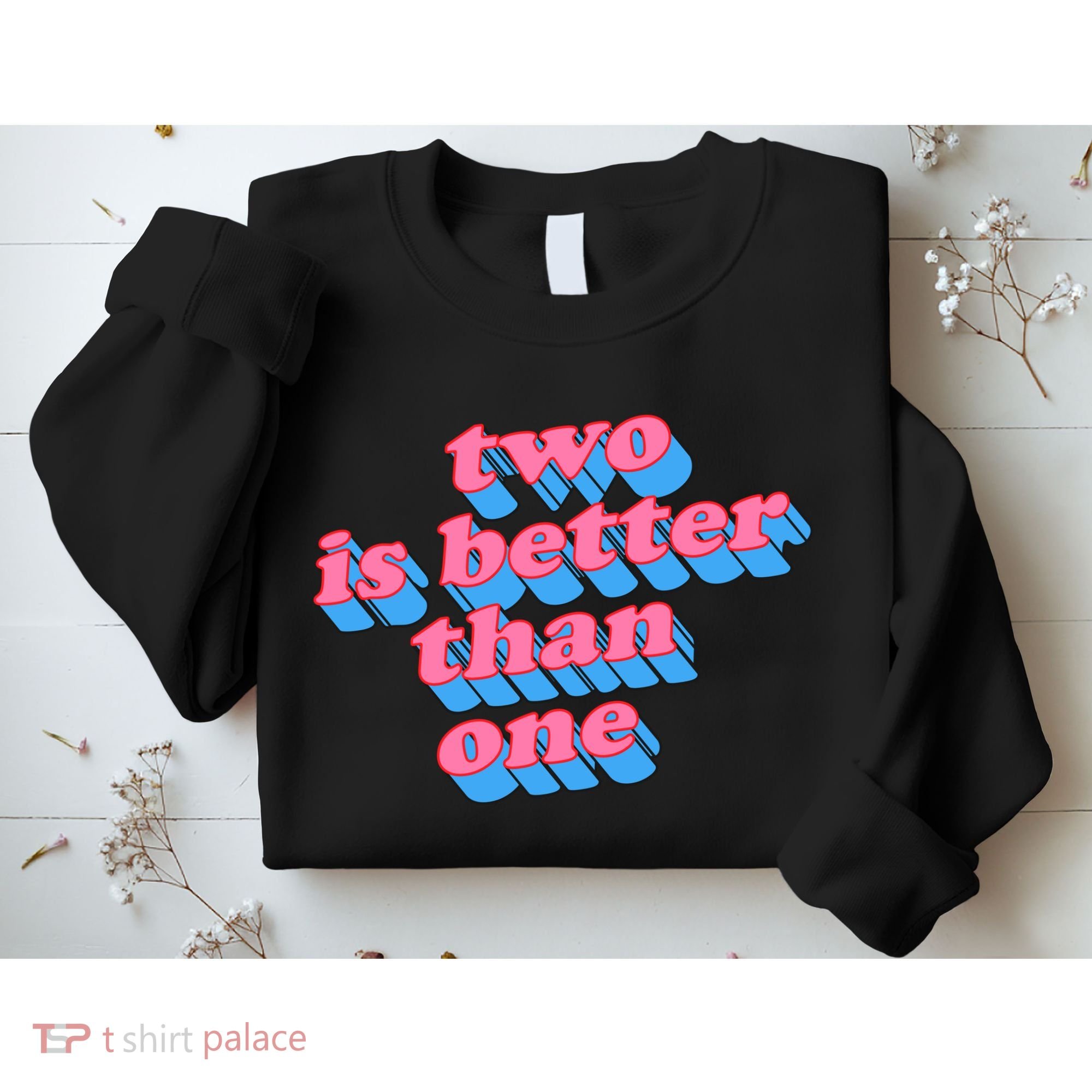 Two Is Better Than One Valentine Sweatshirt