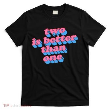 Two Is Better Than One Valentine T-Shirt