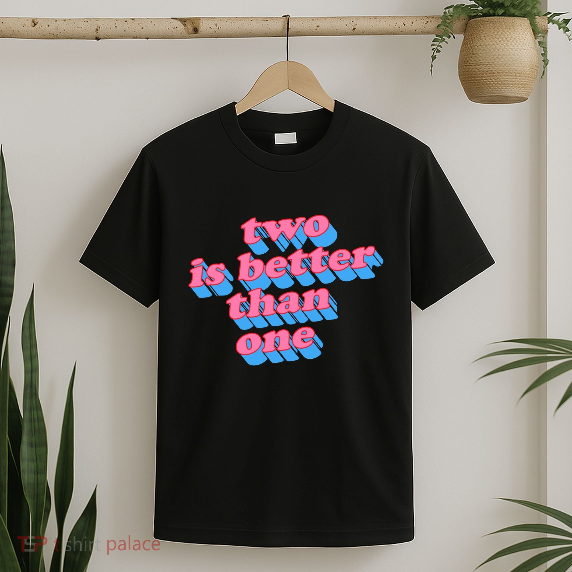Two Is Better Than One Valentine T-Shirt