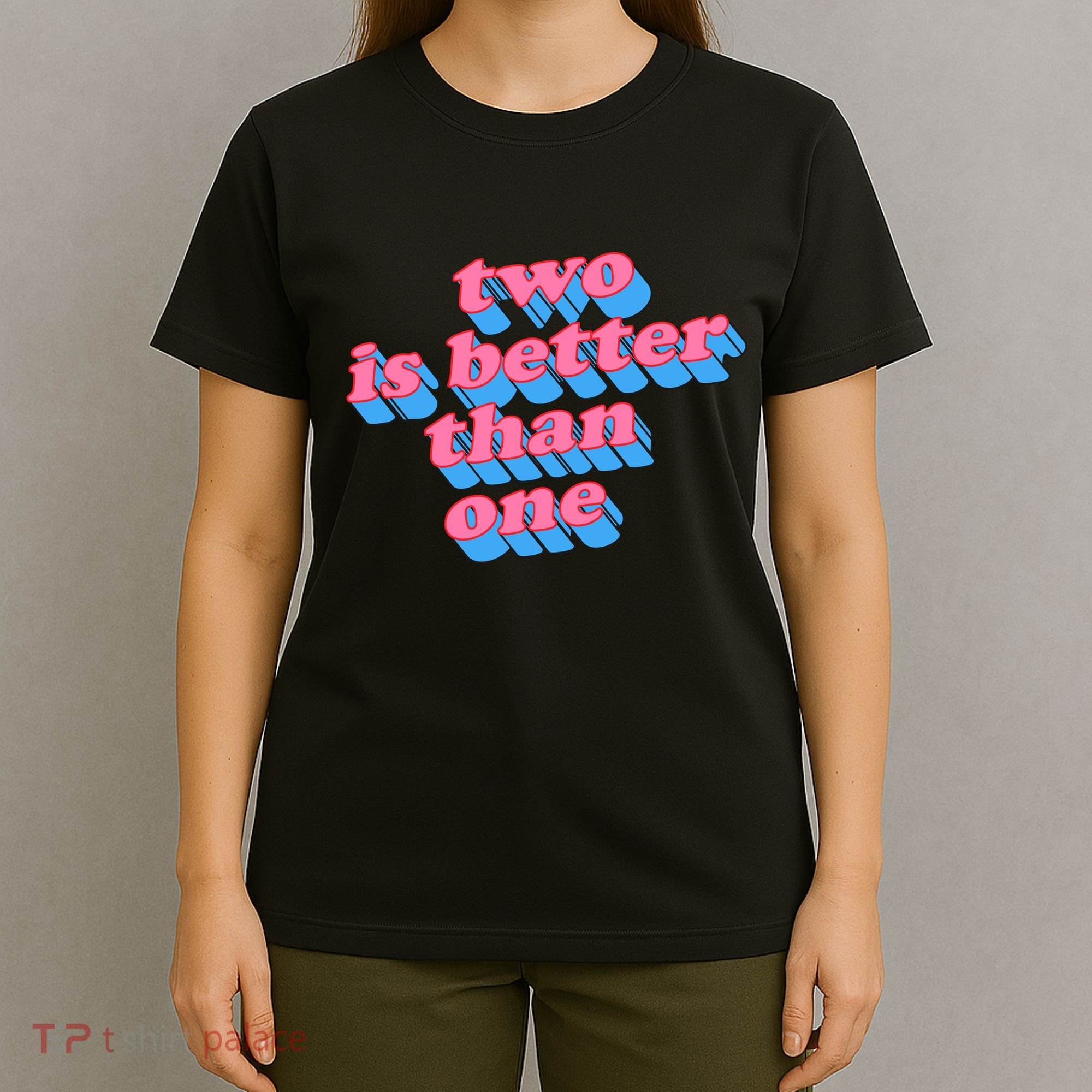 Two Is Better Than One Valentine T-Shirt