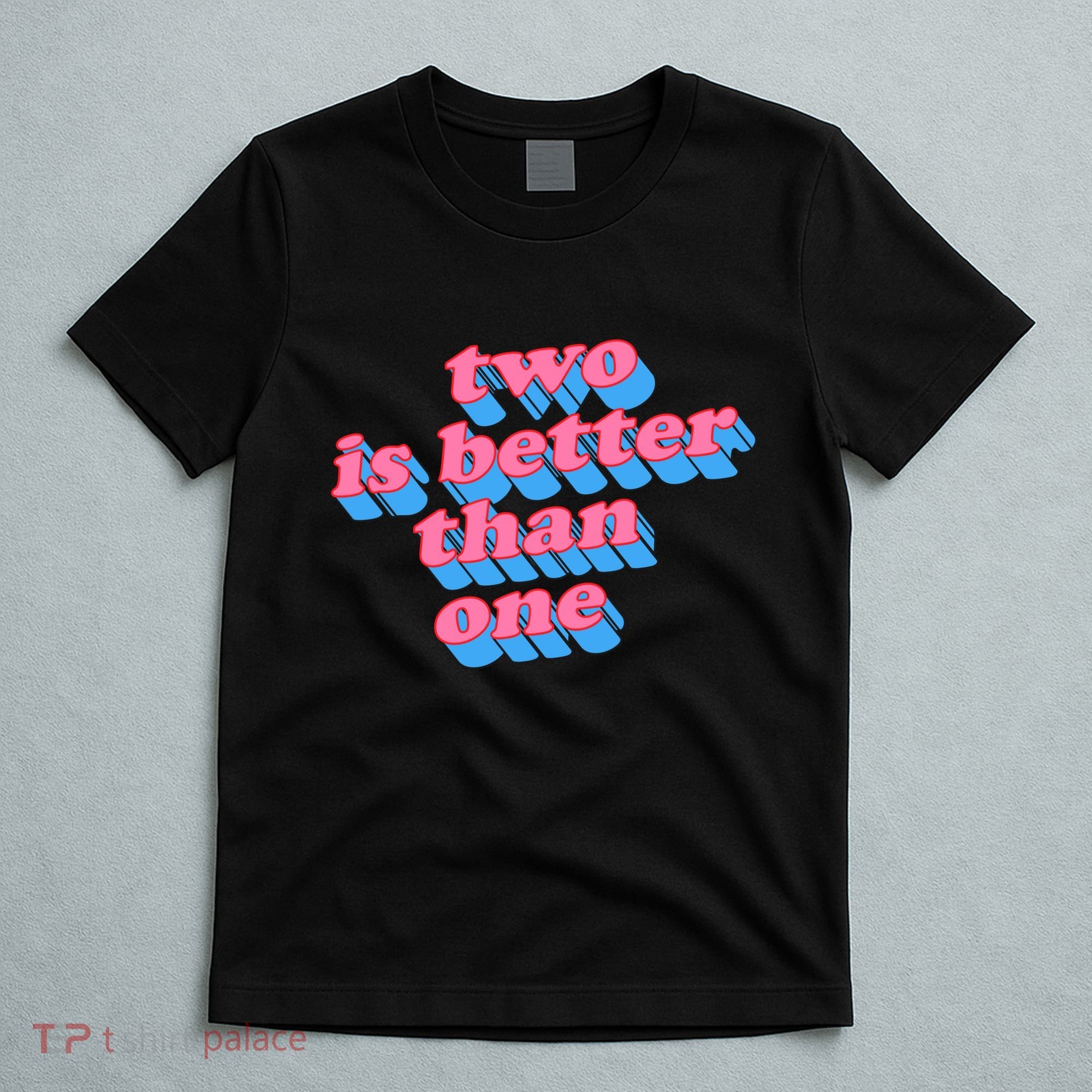 Two Is Better Than One Valentine T-Shirt