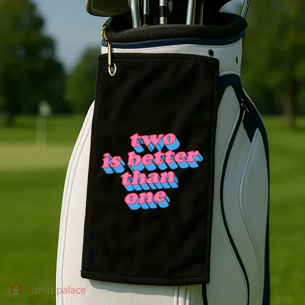 Two Is Better Than One Valentine Golf Towel