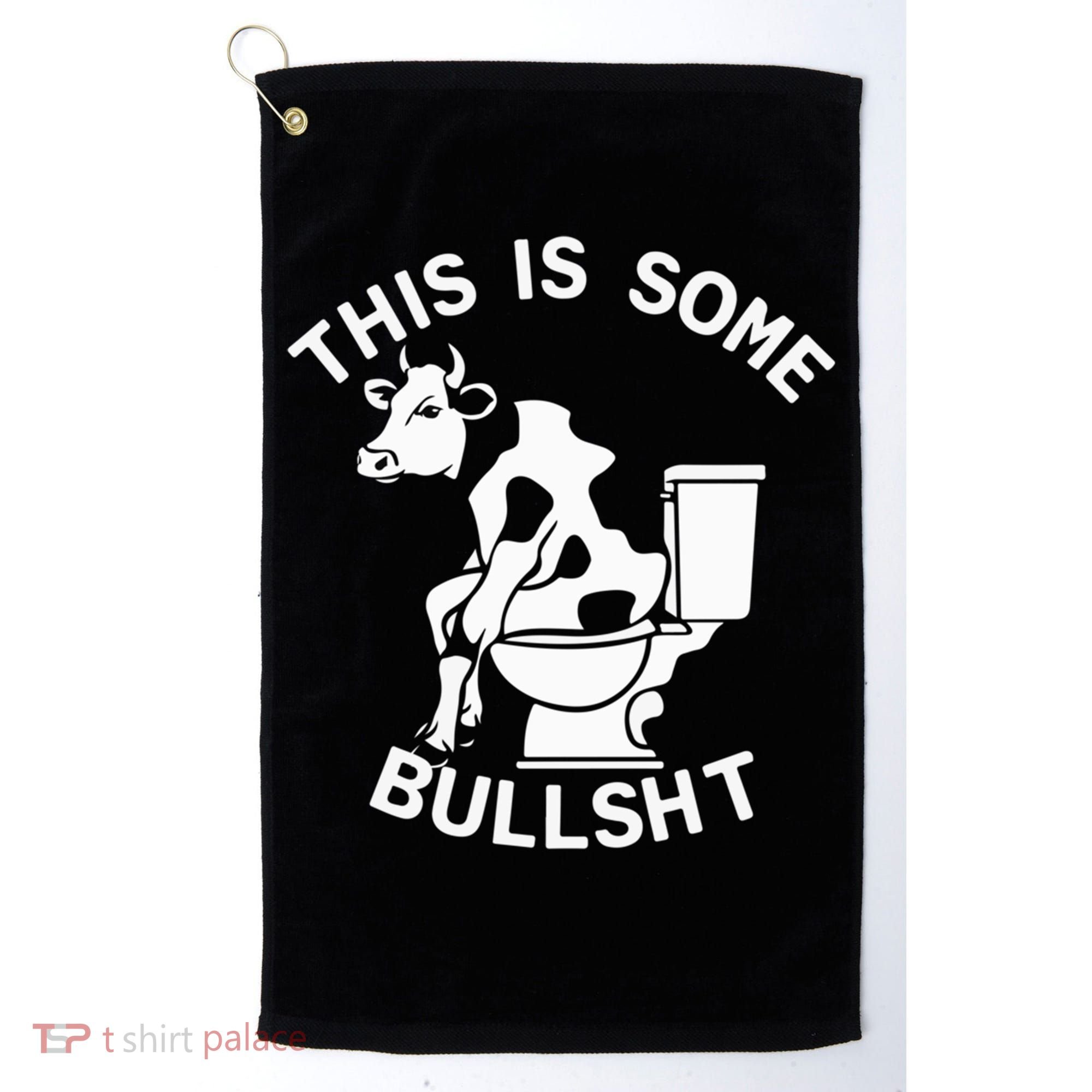 This Is Bullshit Bull Is Sitting On A Toilet Funny Sarcastic Funny Gift Golf Towel