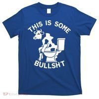 This Is Bullshit Bull Is Sitting On A Toilet Funny Sarcastic Funny Gift T-Shirt thumb 0
