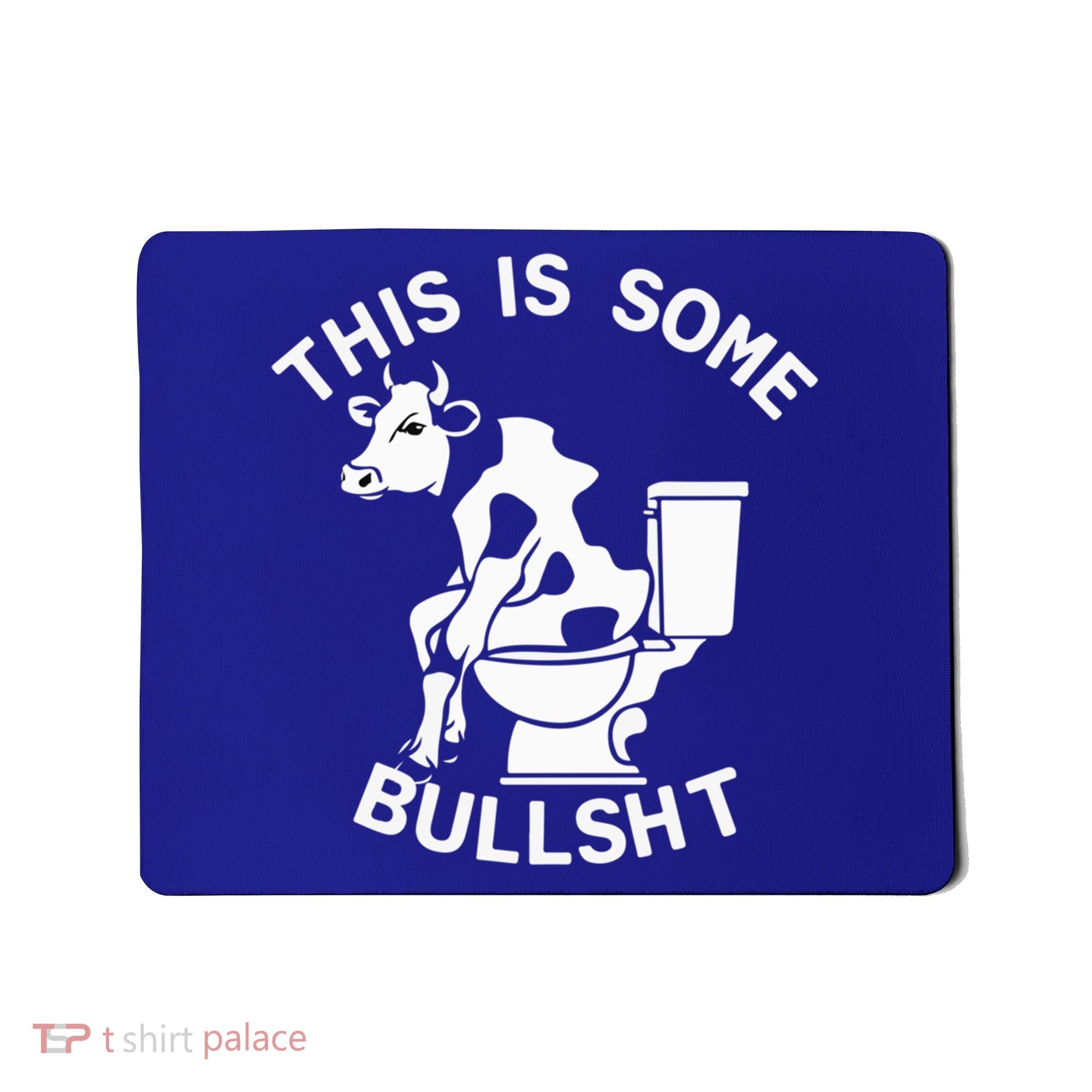 This Is Bullshit Bull Is Sitting On A Toilet Funny Sarcastic Funny Gift Mousepad