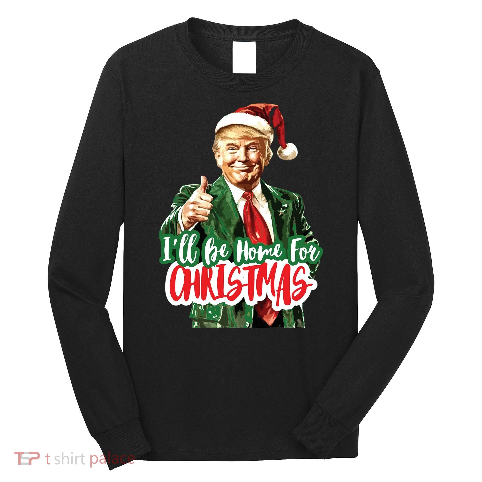 Trump ILl Be Home For Christmas Long Sleeve Shirt