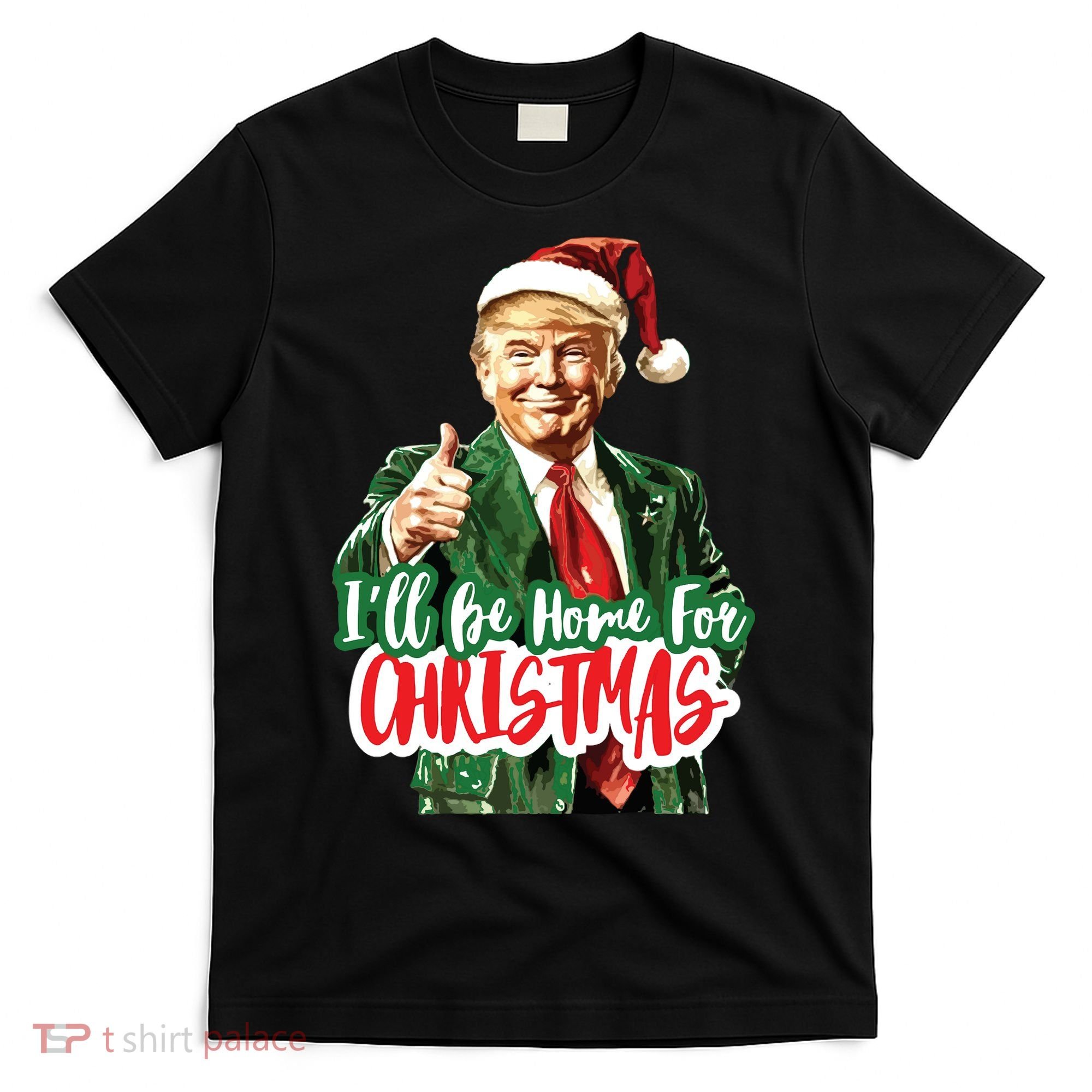 Trump ILl Be Home For Christmas T-Shirt