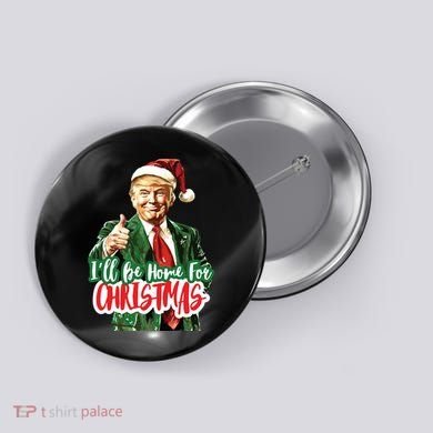 Trump ILl Be Home For Christmas Button