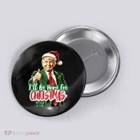 Trump ILl Be Home For Christmas Button thumb 0